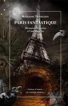 Couverture du livre « Paris fantastique » de Rodolphe Trouilleux aux éditions Castor Astral