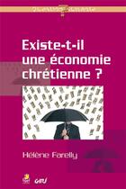 Couverture du livre « Existe-t-il une économie chrétienne ? » de Helene Farelly aux éditions Farel
