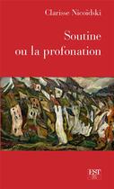 Couverture du livre « Soutine ou la profanation » de Clarisse Nicoidski aux éditions Est Editions