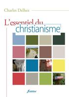 Couverture du livre « L'essentiel du christianisme » de Charles Delhez aux éditions Fidelite