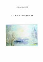 Couverture du livre « Voyages intérieurs » de Colette Brohee aux éditions Chloe Des Lys