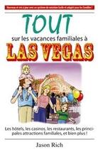 Couverture du livre « Tout sur les vacances familiales à Las Vegas ; les hôtels, les casinos, les restaurants, les principales attractions familiales, et bien plus ! » de Jason Rich aux éditions Ada