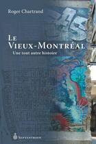 Couverture du livre « Le Vieux-Montréal ; une tout autre histoire » de Roger Chartrand aux éditions Pu Du Septentrion