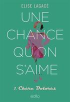 Couverture du livre « Une chance qu'on s'aime Tome 1 : chère Dolores » de Elise Lagace aux éditions Edito Editions