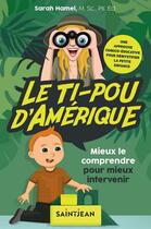 Couverture du livre « Le ti-pou d'Amérique : mieux le comprendre pour mieux intervenir » de Hamel Sarah aux éditions Saint-jean Editeur