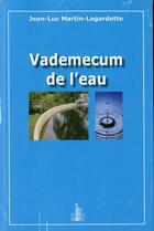 Couverture du livre « Vademecum de l'eau » de Jean-Luc Martin-Lagardette aux éditions Johanet