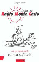 Couverture du livre « L'Aventure Radio Monte Carlo ; Un Demi-Siecle D'Affaires D'Etat(S) » de Jacques Loudot aux éditions Dreamland