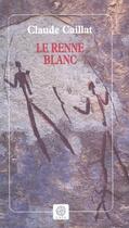 Couverture du livre « Le renne blanc » de Claude Caillat aux éditions Gaia