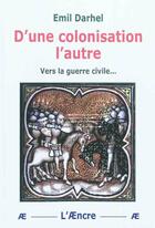 Couverture du livre « D'une colonisation l'autre » de Emil Darhel aux éditions Aencre