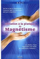 Couverture du livre « Initiation à la pratique du magnétisme » de Kaly aux éditions Exergue