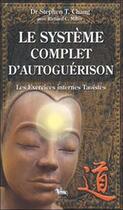 Couverture du livre « Le système complet d'autoguérison ; les exercices internes taoïstes » de Stephen T. Chang aux éditions Chariot D'or