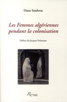 Couverture du livre « Les femmes algériennes pendant la colonisation » de Diane Sambron aux éditions Riveneuve