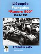 Couverture du livre « L'épopée française des Racers 500 ; 1949-1959 » de Francois Jolly aux éditions Editions Du Palmier
