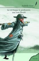 Couverture du livre « Là ou frappe le professeur une rose fleurit » de Isabelle Guso aux éditions Griffe D'encre