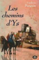 Couverture du livre « Les chemins d'Ys » de Frederic Bargain aux éditions Montagnes Noires