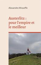 Couverture du livre « Austerlitz - pour l'empire et le meilleur - illustrations, couleur » de Missoffe Alexandre aux éditions Books On Demand