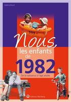 Couverture du livre « Nous, les enfants de : 1982 ; de la naissance à l'âge adulte » de Adeline Brault aux éditions Wartberg
