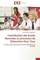 Couverture du livre « Contribution des ecoles normales au processus de l'education pour tous - cas des ecoles normales pri » de Ndagijimana J-B. aux éditions Editions Universitaires Europeennes