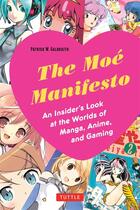 Couverture du livre « The moe manifesto - an insider's look at the worlds of manga, anime, and gaming » de Galbraith Patrick W aux éditions Tuttle