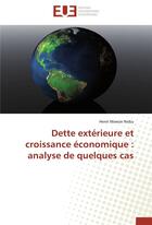 Couverture du livre « Dette extérieure et croissance économique : analyse de quelques cas » de Henri Mweze Nsiku aux éditions Editions Universitaires Europeennes