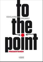 Couverture du livre « To the point » de Edouard Gruwez aux éditions Terra - Lannoo, Uitgeverij