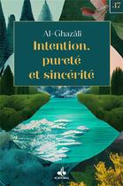 Couverture du livre « Intention, pureté et sincérité » de Abu Hamid Al-Ghazali aux éditions Albouraq