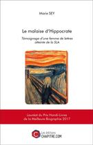 Couverture du livre « Le malaise d'Hippocrate ; témoignage d'une femme de lettres atteinte de la SLA » de Marie Sey aux éditions Chapitre.com