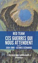 Couverture du livre « Ces guerres qui nous attendent (2030-2060) - Ultimes scénarios » de La Red Team aux éditions Harpercollins