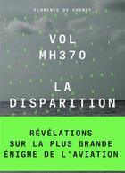 Couverture du livre « Vol MH370 ; la disparition » de Florence De Changy aux éditions Les Arenes