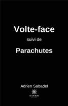 Couverture du livre « Volte-face ; parachutes » de Adrien Sabadel aux éditions Le Lys Bleu