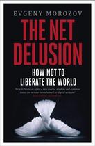 Couverture du livre « The net delusion ; how not to liberate the world » de Evgeny Morozov aux éditions Viking Adult