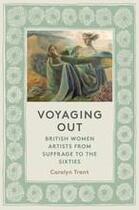 Couverture du livre « Voyaging out british women artists from suffrage to the sixties » de Trant Carolyn aux éditions Thames & Hudson