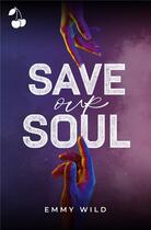 Couverture du livre « Save our Soul » de Wild Emmy aux éditions Cherry Publishiing