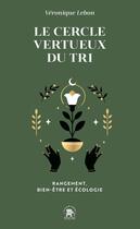 Couverture du livre « Le cercle vertueux du tri : Rangement, bien-être et écologie » de Veronique Lebon aux éditions Le Lotus Et L'elephant