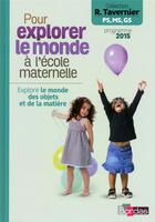 Couverture du livre « Pour explorer le monde à l'école maternelle ; explore le monde des objets et de la matière (édition 2015) » de  aux éditions Bordas