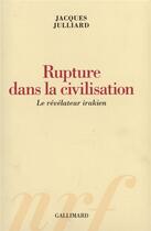 Couverture du livre « Rupture dans la civilisation : Le révélateur irakien » de Jacques Julliard aux éditions Gallimard