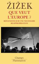 Couverture du livre « Que veut l'europe ? » de Slavoj Zizek aux éditions Flammarion