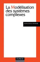 Couverture du livre « La modélisation des systèmes complexes » de Jean-Louis Le Moigne aux éditions Dunod