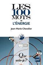 Couverture du livre « Les 100 mots de l'énergie (2e édition) » de Jean-Marie Chevalier aux éditions Que Sais-je ?