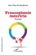 Couverture du livre « Francophonie meurtrie » de Jean-Paul De Gaudemar aux éditions L'harmattan