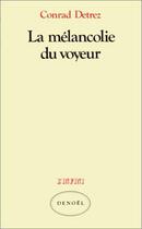 Couverture du livre « La Mélancolie du voyeur » de Detrez Conrad aux éditions Denoel