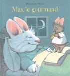 Couverture du livre « Max le gourmand » de Wells Rosemary aux éditions Ecole Des Loisirs