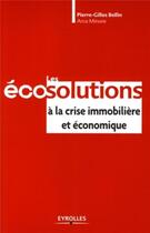 Couverture du livre « Les écosolutions à la crise immobilière et économique » de Bellin Pierre-G aux éditions Eyrolles