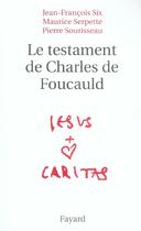 Couverture du livre « Le testament de Charles de Foucauld » de Six/Serpette aux éditions Fayard