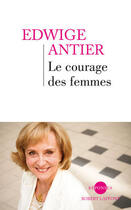 Couverture du livre « Le courage des femmes » de Edwige Antier aux éditions Robert Laffont