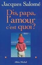 Couverture du livre « Dis papa, l'amour c'est quoi ? » de Jacques Salomé aux éditions Albin Michel