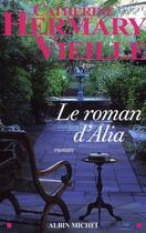Couverture du livre « Le roman d'Alia » de Hermary-Vieille-C aux éditions Albin Michel