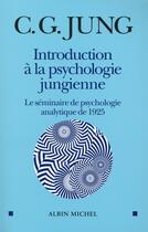 Couverture du livre « Introduction à la psychologie jungienne ; le séminaire de psychologie analytique de 1925 » de Carl Gustav Jung aux éditions Albin Michel