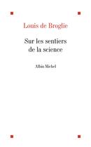 Couverture du livre « Sur les sentiers de la science » de Louis De Broglie aux éditions Albin Michel