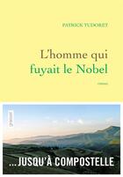 Couverture du livre « L'homme qui fuyait le Nobel » de Patrick Tudoret aux éditions Grasset Et Fasquelle
